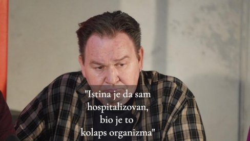 OGLASIO SE BANE Posle vesti da se predozirao i da ga je rođak našao na podu: Jesam hospitalizovan, kolaps je zbog debljine i vrućine OGLASIO SE BANE Posle vesti da se predozirao i da ga je rođak našao na podu: Jesam hospitalizovan, kolaps je zbog debljine i vrućine