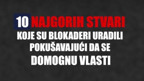 TOP 10 NAJGORIH STVARI KOJE SU BLOKADERI URADILI POKUŠAVAJUĆI DA SE DOMOGNU VLASTI (VIDEO) TOP 10 NAJGORIH STVARI KOJE SU BLOKADERI URADILI POKUŠAVAJUĆI DA SE DOMOGNU VLASTI (VIDEO)