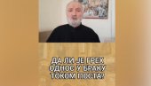 ОТАЦ ЉУБА СТАВИО ТАЧКУ НА ДИЛЕМУ: Ево да ли су заиста интимни односи током поста грех (ВИДЕО)