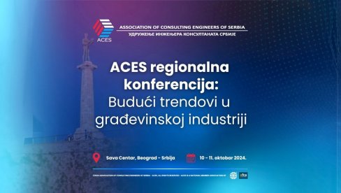 TRENDOVI U GRAĐEVINSKOJ INDUSTRIJI: Udruženje inženjera konsultanata Srbije organizuje regionalnu konferenciju 10. i 11. oktobra u Sava centru