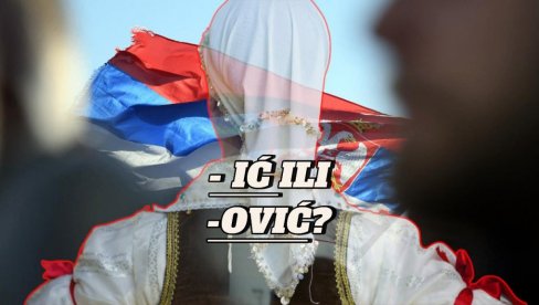 Šta znači kada se PREZIME završava na -IĆ, a šta na -OVIĆ?